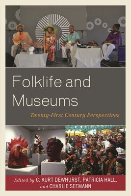 Folklife and Museums: Twenty-First Century Perspectives by Dewhurst, C. Kurt