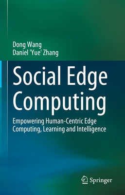 Social Edge Computing: Empowering Human-Centric Edge Computing, Learning and Intelligence by Wang, Dong