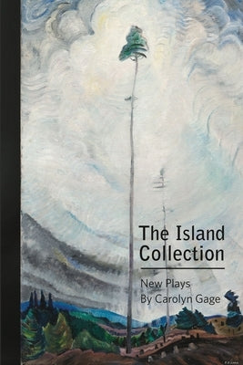 The Island Collection: New Plays by Gage, Carolyn