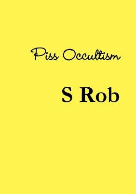 Piss Occultism by Rob, S.