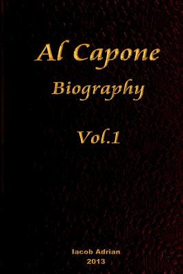 Al Capone Biography Vol.1 by Adrian, Iacob