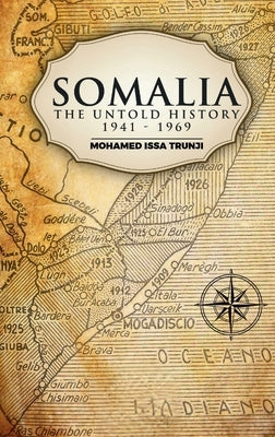 Somalia The Untold History 1941-1969 by Trunji, Mohamed Issa