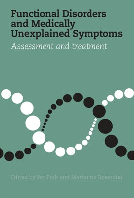 Functional Disorders and Medically Unexplained Symptoms: Assessment and Treatment by Fink, Per