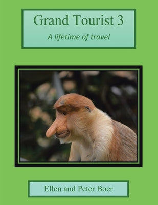 Grand Tourist 3: A Lifetime of Travel by Boer, Ellen And Peter