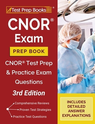 CNOR Exam Prep Book: CNOR Test Prep and Practice Test Questions [3rd Edition] by Tpb Publishing