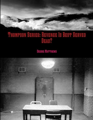Thompson Series: Revenge Is Best Served Dead? by Matthews, Deidre