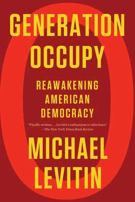 Generation Occupy: Reawakening American Democracy by Levitin, Michael