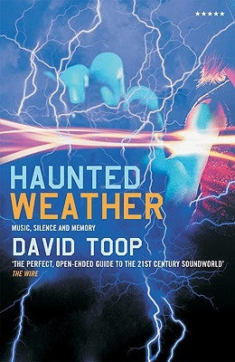 Haunted Weather: Music, Silence and Memory by Toop, David