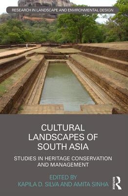 Cultural Landscapes of South Asia: Studies in Heritage Conservation and Management by Silva, Kapila