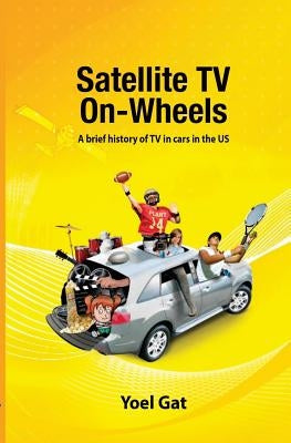 Satellite Tv On Wheels: A brief history of TV in cars in the US by Greenspan, Yarden