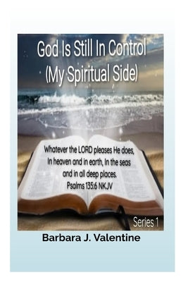 God Is Still In Control, My Spiritual Side: Series 1 by Valentine, Barbara J.