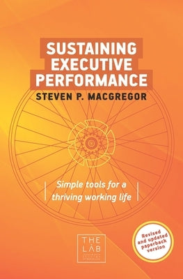 Sustaining Executive Performance: Simple Tools for a Thriving Working Life by MacGregor, Steven P.