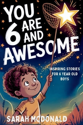You are 6 and Awesome! Inspiring Stories for 6 Years Old Boys: 15 Motivational Tales about Kindness, Friendship and Being Brave (You Are Awesome!) Gif by McDonald, Sarah