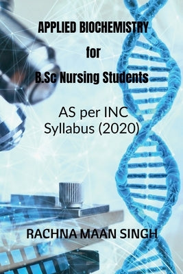 APPLIED Biochemistry For B.Sc Nursing Students by Maan, Rachna