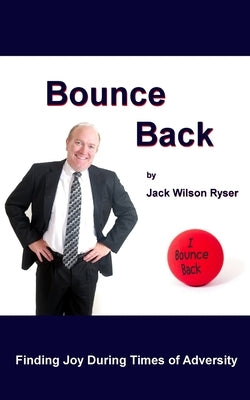Bounce Back: Finding Joy During Times of Adversity by Ryser, Jack Wilson
