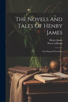 The Novels And Tales Of Henry James: The Wings Of The Dove by James, Henry