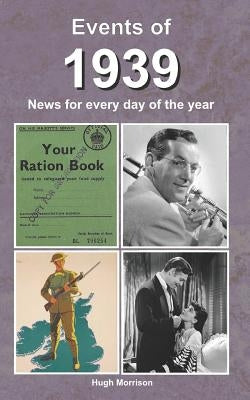 Events of 1939: news for every day of the year by Morrison, Hugh