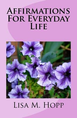 Affirmations For Everyday Life by Hopp, Lisa M.