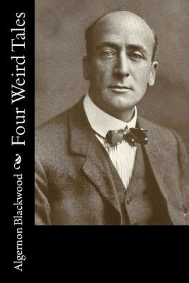 Four Weird Tales by Blackwood, Algernon