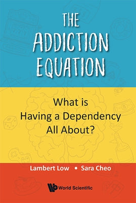 The Addiction Equation by Lambert Low & Sara Cheo