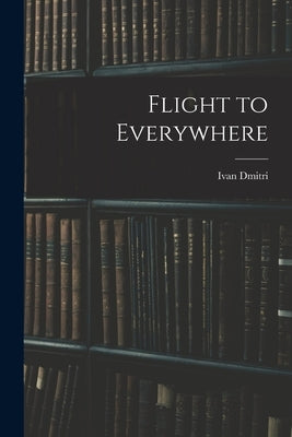 Flight to Everywhere by Dmitri, Ivan