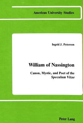William of Nassington: Canon, Mystic, and Poet of the Speculum Vitae by Peterson, Ingrid J.
