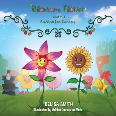 Blossom Flower and the Enchanted Garden by Smith, Delisa