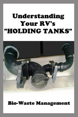 Understanding Your RV's HOLDING TANKS: Bio-Waste Management by Sumner, Dale Lee