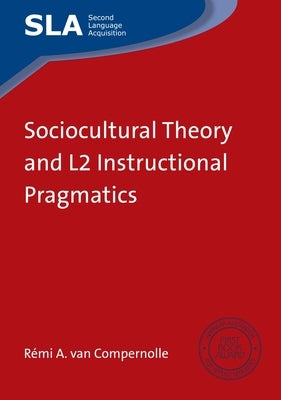 Sociocultural Theory and L2 Instructional Pragmatics by Van Compernolle, Rémi A.