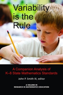 Variability Is the Rule a Companion Analysis of K-8 State Mathematics Standards by III, John P. Smith