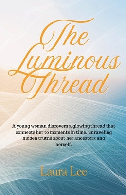 The Luminous Thread by Lee, Laura