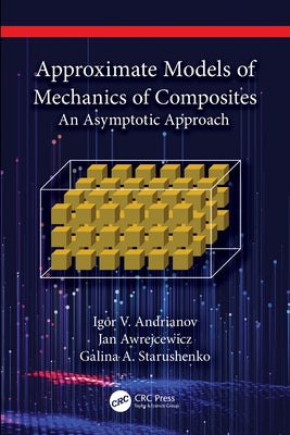 Approximate Models of Mechanics of Composites: An Asymptotic Approach by Andrianov, Igor V.