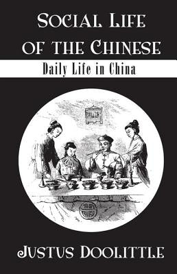 Social Life Of The Chinese: Daily Life in China by Doolittle, Justus