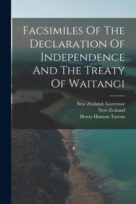 Facsimiles Of The Declaration Of Independence And The Treaty Of Waitangi by Zealand, New
