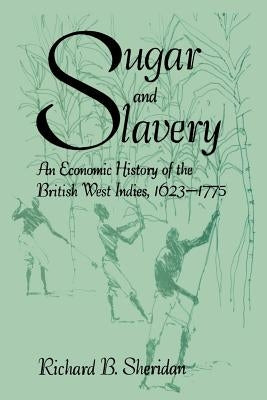 Sugar and Slavery: An Economic History of the British West Indies by Sheridan, Richard