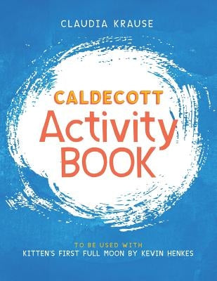 Caldecott Activity Book: To Be Used with Kitten's First Full Moon, by Kevin Henkes by Krause, Claudia