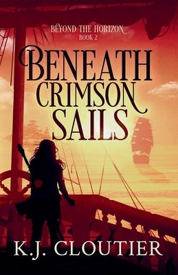 Beneath Crimson Sails by Cloutier, K. J.