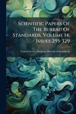 Scientific Papers Of The Bureau Of Standards, Volume 14, Issues 295-329 by United States National Bureau of Standa