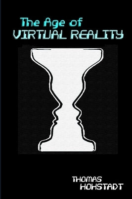 The Age of Virtual Reality by Hohstadt, Thomas