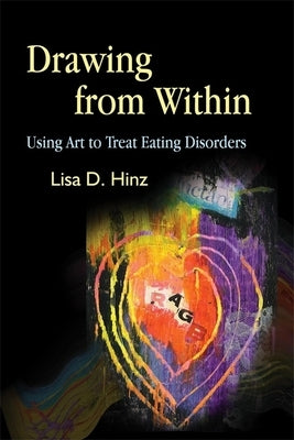 Drawing from Within: Using Art to Treat Eating Disorders by Hinz, Lisa
