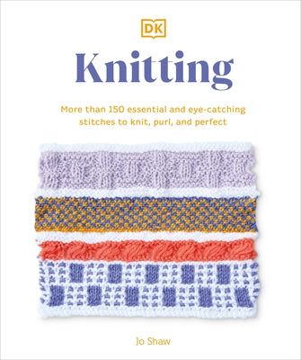 Knitting Stitches Step-By-Step: More Than 150 Essential Stitches to Knit, Purl, and Perfect by DK