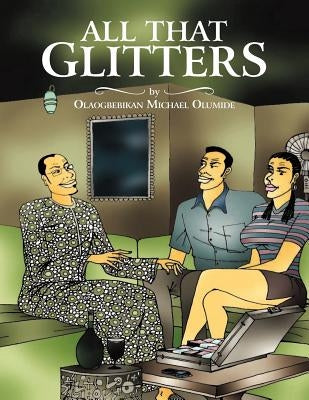 All That Glitters by Olaogbebikan, Michael Olumide