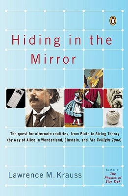 Hiding in the Mirror: The Quest for Alternate Realities, from Plato to String Theory (by Way of Alicei N Wonderland, Einstein, and the Twili by Krauss, Lawrence M.