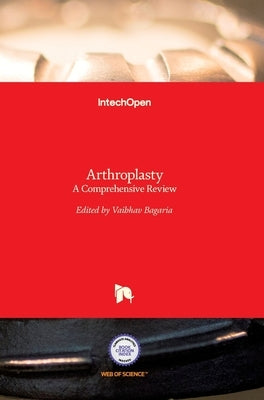 Arthroplasty: A Comprehensive Review by Bagaria, Vaibhav