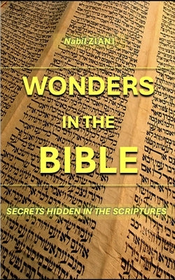Wonders in the Bible: Secrets hidden in the Scriptures by Ziani, Nabil