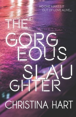 The Gorgeous Slaughter by Hart, Christina