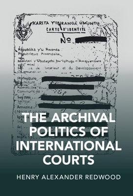 The Archival Politics of International Courts by Redwood, Henry Alexander