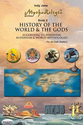 History of the World & the Gods (B/W): According to Hinduism, Buddhism & World Mythologies by Jane, Indy