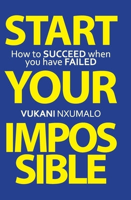 Start Your Impossible by Nxumalo, Vukani