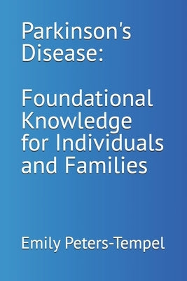 Parkinson's Disease: Foundational Knowledge for Individuals and Families by Bernhardt, Becky